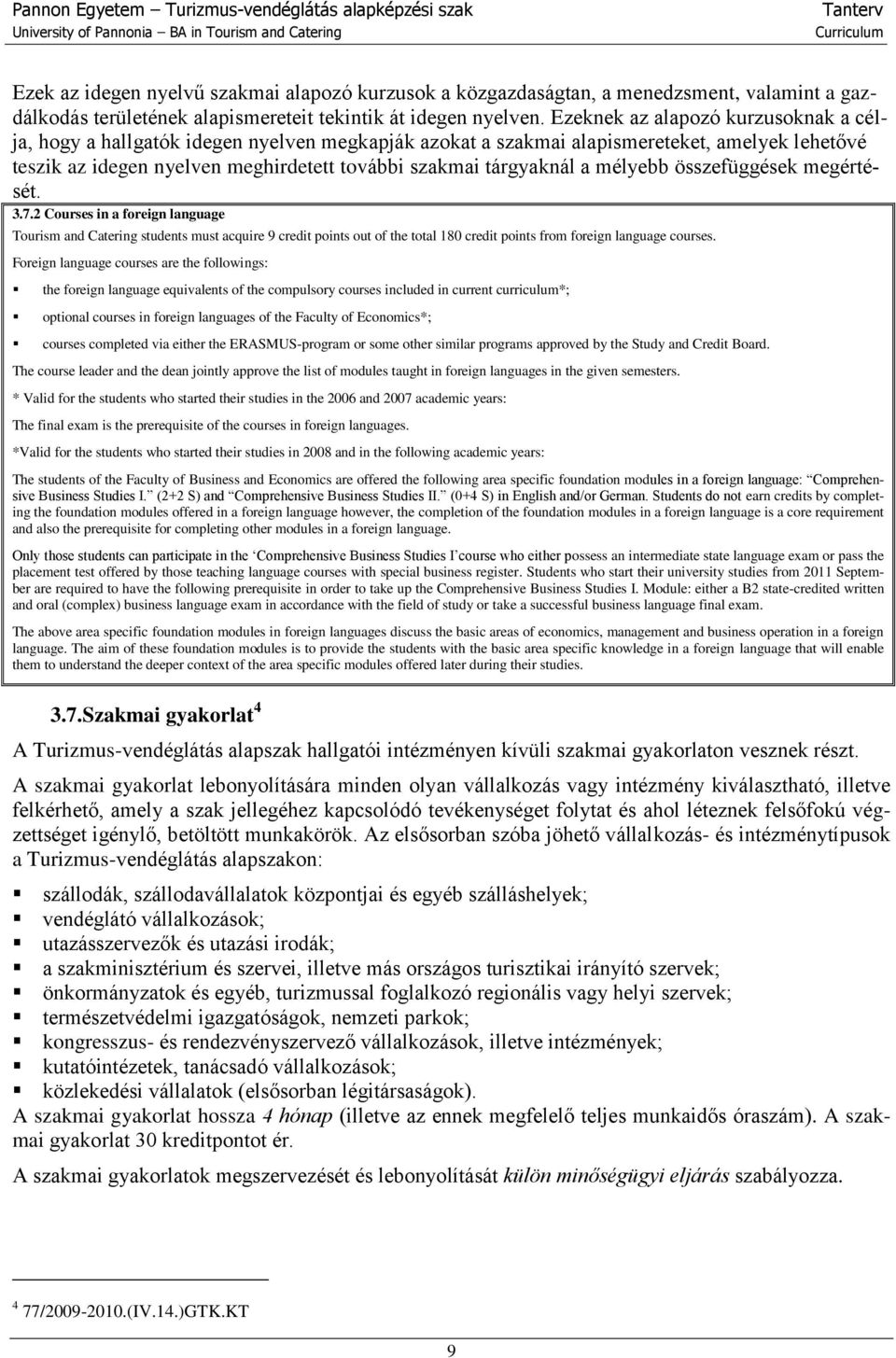 mélyebb összefüggések megértését. 3.7.2 Courses in a foreign language Tourism and Catering students must acquire 9 credit points out of the total 180 credit points from foreign language courses.