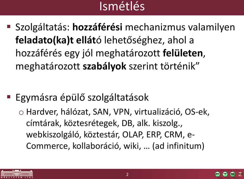 szolgáltatások o Hardver, hálózat, SAN, VPN, virtualizáció, OS-ek, címtárak, köztesrétegek, DB, alk.