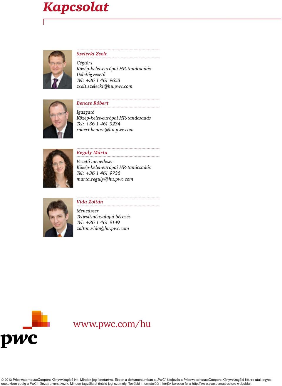 Minden jog fenntartva. Ebben a dokumentumban a PwC kifejez a PricewaterhouseCoopers Könyvvizsgáló Kft.-re utal, egyes esetekben pedig a PwC hálózatra vonatkozik.