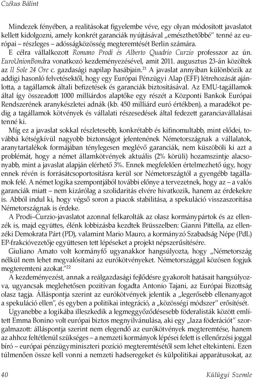 augusztus 23-án közöltek az Il Sole 24 Ore c. gazdasági napilap hasábjain.