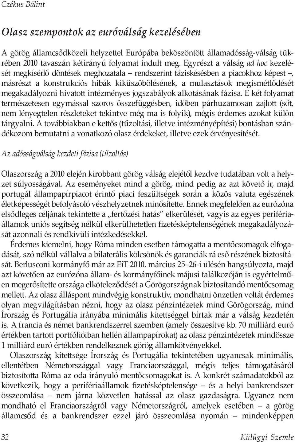 megakadályozni hivatott intézményes jogszabályok alkotásának fázisa.