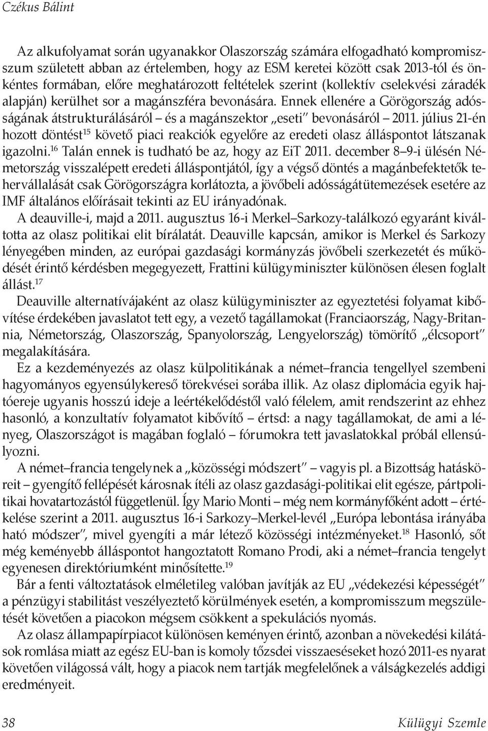 Ennek ellenére a Görögország adósságának átstrukturálásáról és a magánszektor eseti bevonásáról 2011.