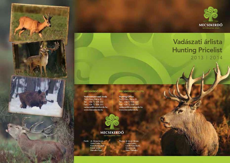 Hunting Office 7623 Pécs, Rét u. 8. Tel.: +36 72 508 222 Fax: +36 72 508 201 vadaszat@mecsekerdo.hu www.mecsekerdo.hu Fotók: dr.