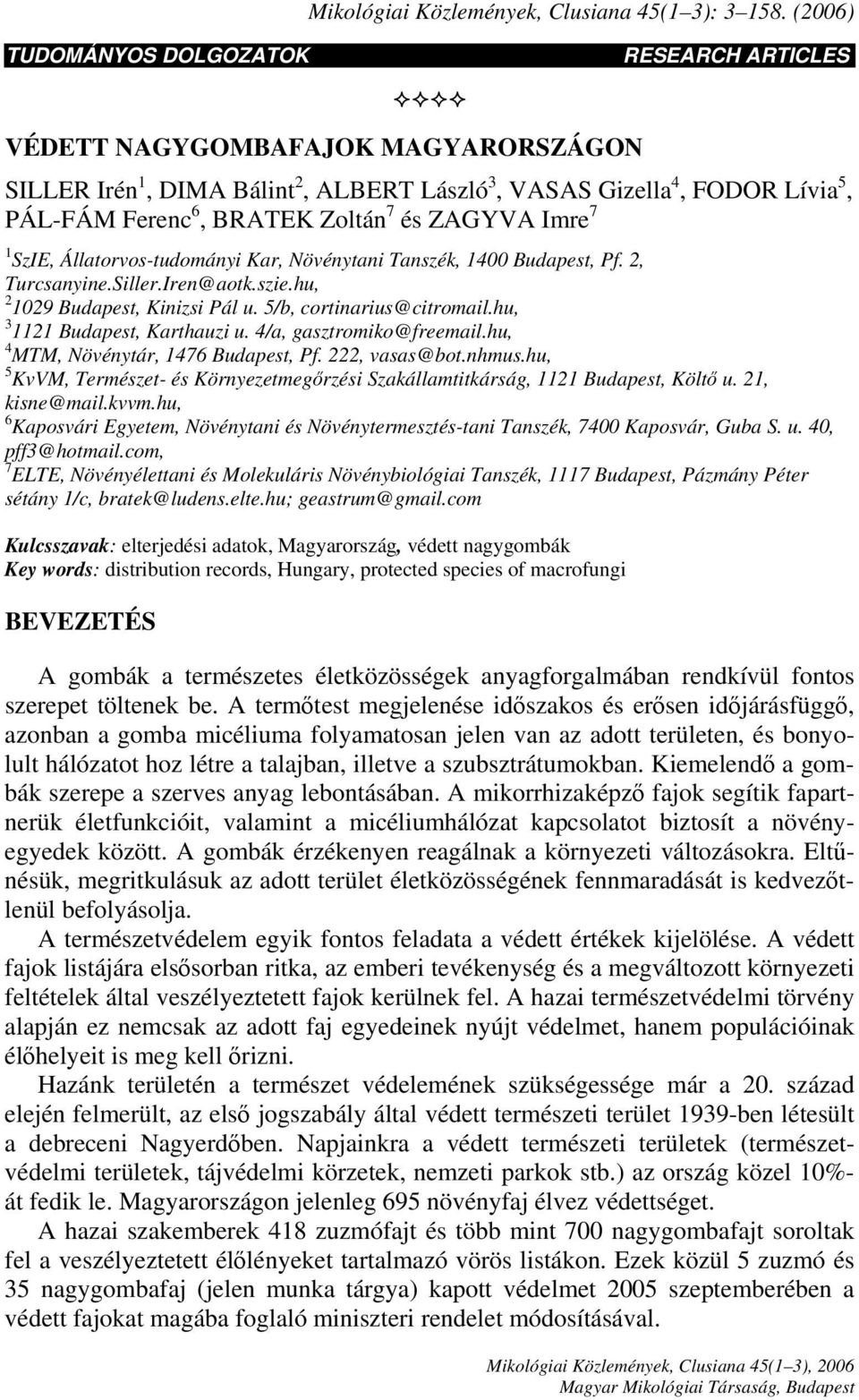 ZAGYVA Imre 7 1 SzIE, Állatorvos-tudományi Kar, Növénytani Tanszék, 1400 Budapest, Pf. 2, Turcsanyine.Siller.Iren@aotk.szie.hu, 2 1029 Budapest, Kinizsi Pál u. 5/b, cortinarius@citromail.