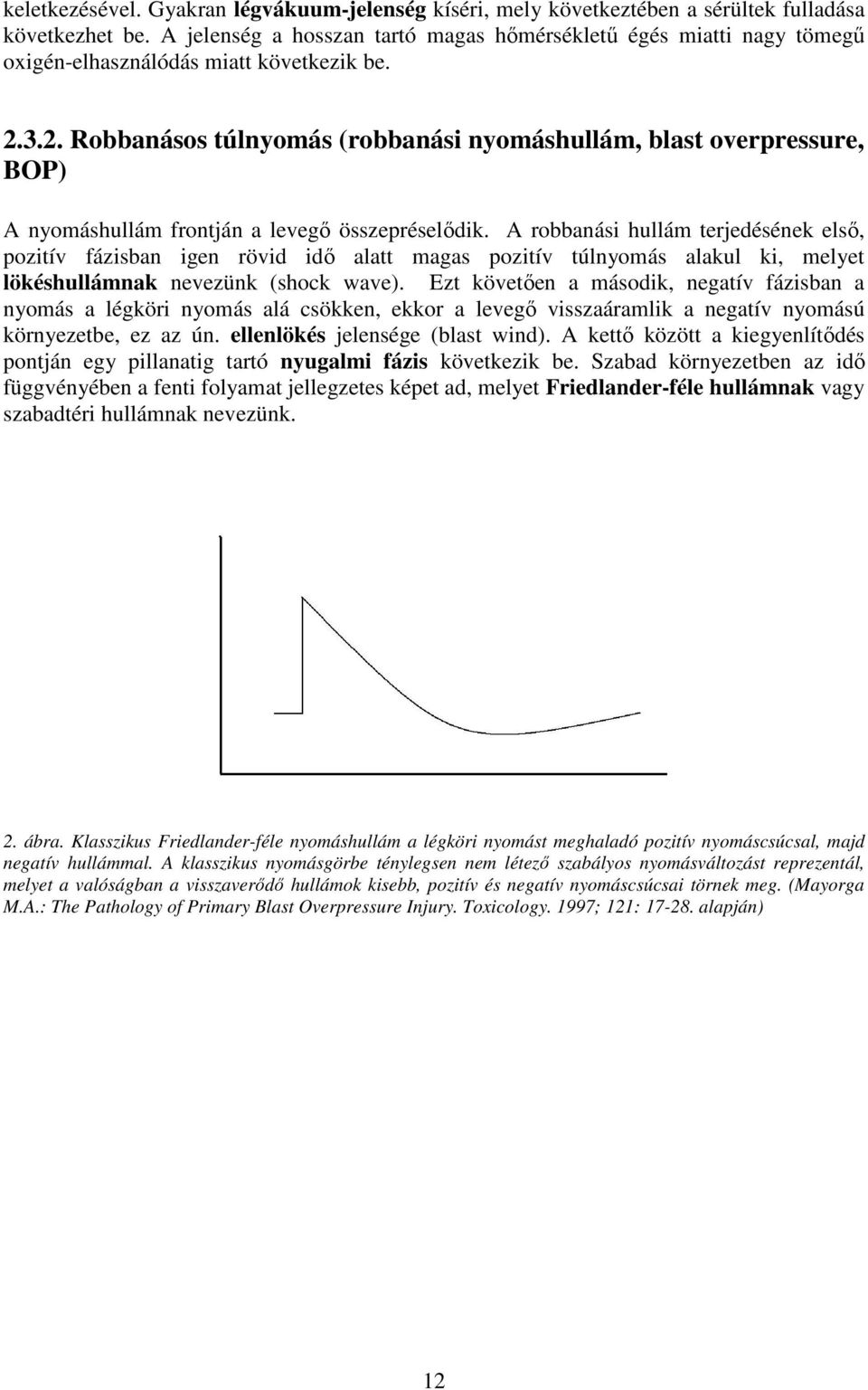 3.2. Robbanásos túlnyomás (robbanási nyomáshullám, blast overpressure, BOP) A nyomáshullám frontján a levegı összepréselıdik.