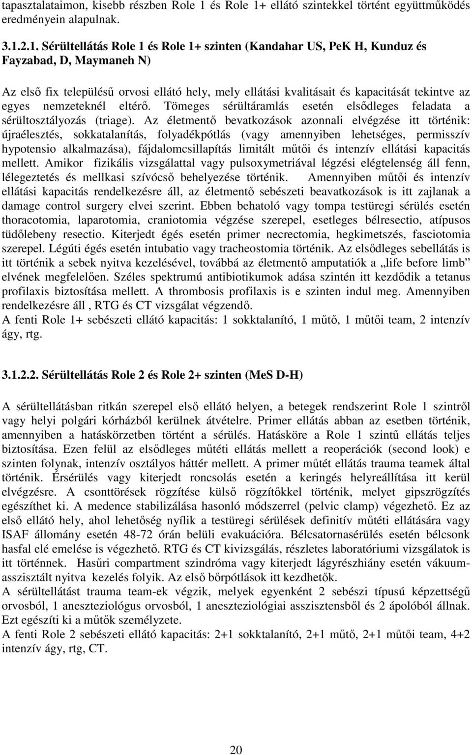 ellátó szintekkel történt együttmőködés eredményein alapulnak. 3.1.