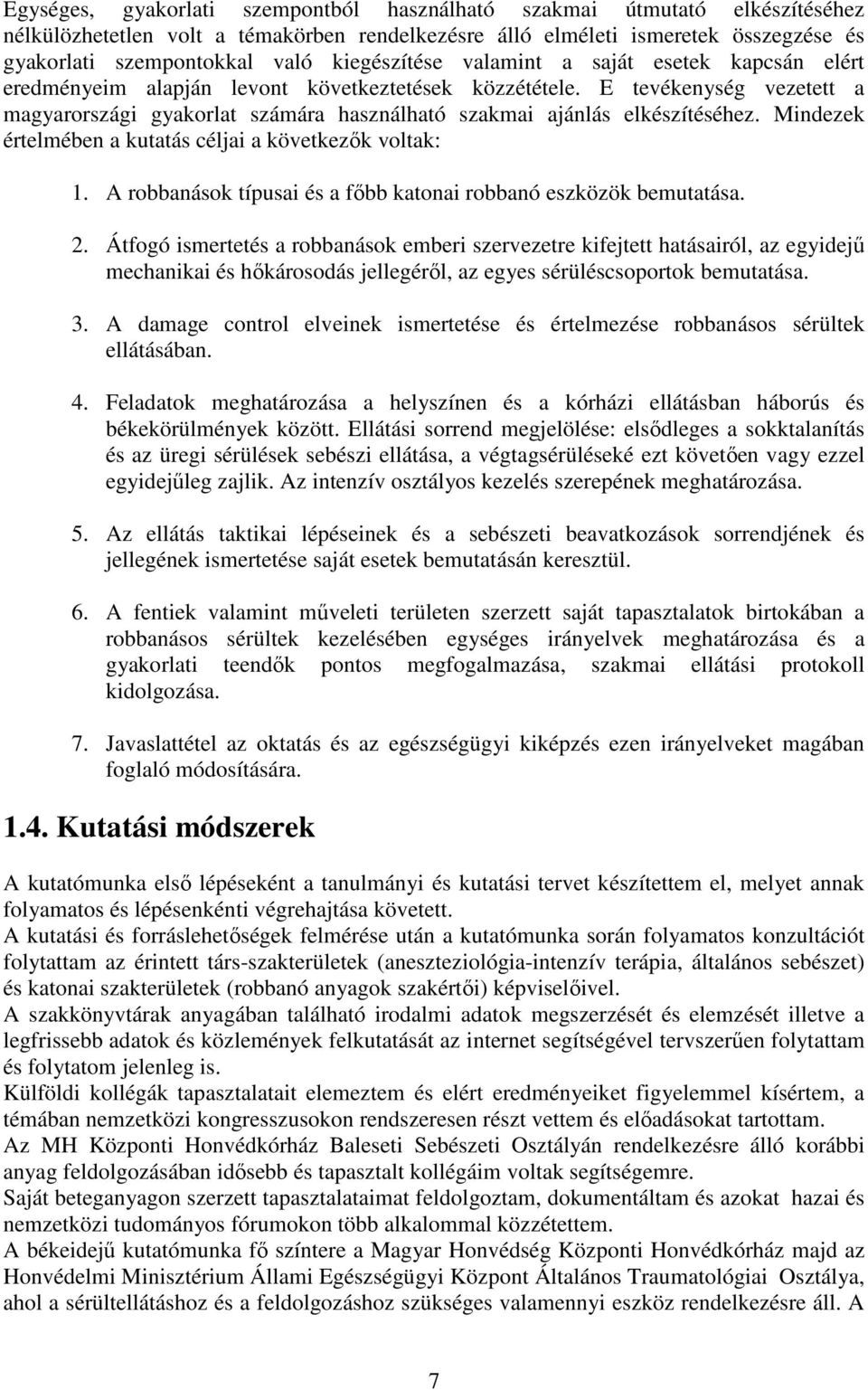 E tevékenység vezetett a magyarországi gyakorlat számára használható szakmai ajánlás elkészítéséhez. Mindezek értelmében a kutatás céljai a következık voltak: 1.