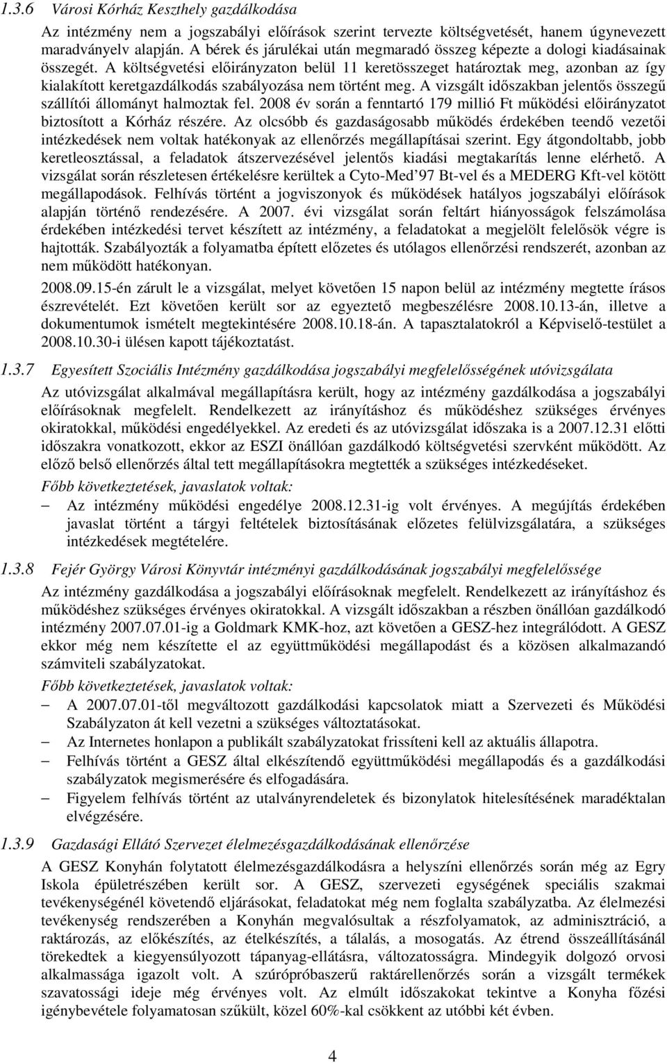 A költségvetési elıirányzaton belül 11 keretösszeget határoztak meg, azonban az így kialakított keretgazdálkodás szabályozása nem történt meg.