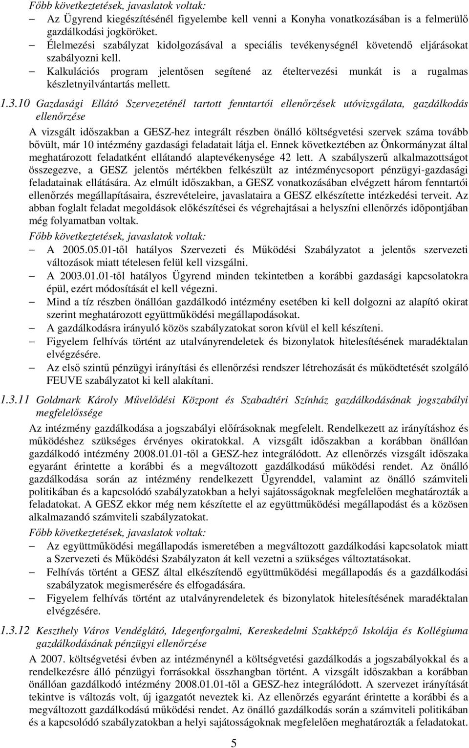 Kalkulációs program jelentısen segítené az ételtervezési munkát is a rugalmas készletnyilvántartás mellett. 1.3.