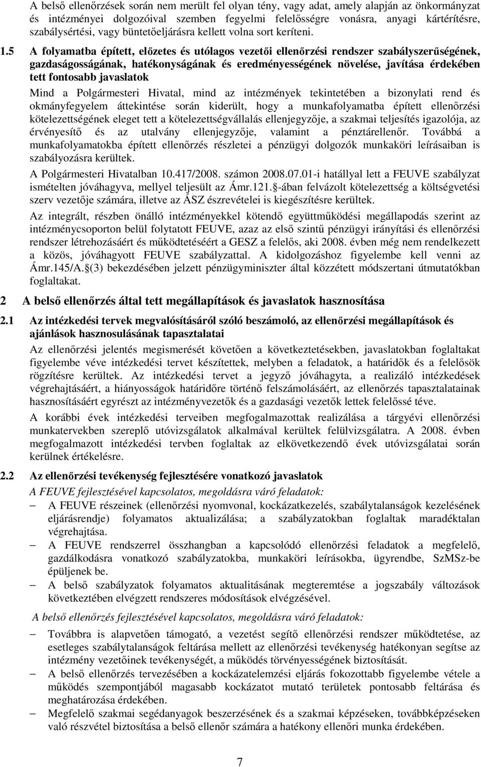 5 A folyamatba épített, elızetes és utólagos vezetıi ellenırzési rendszer szabályszerőségének, gazdaságosságának, hatékonyságának és eredményességének növelése, javítása érdekében tett fontosabb