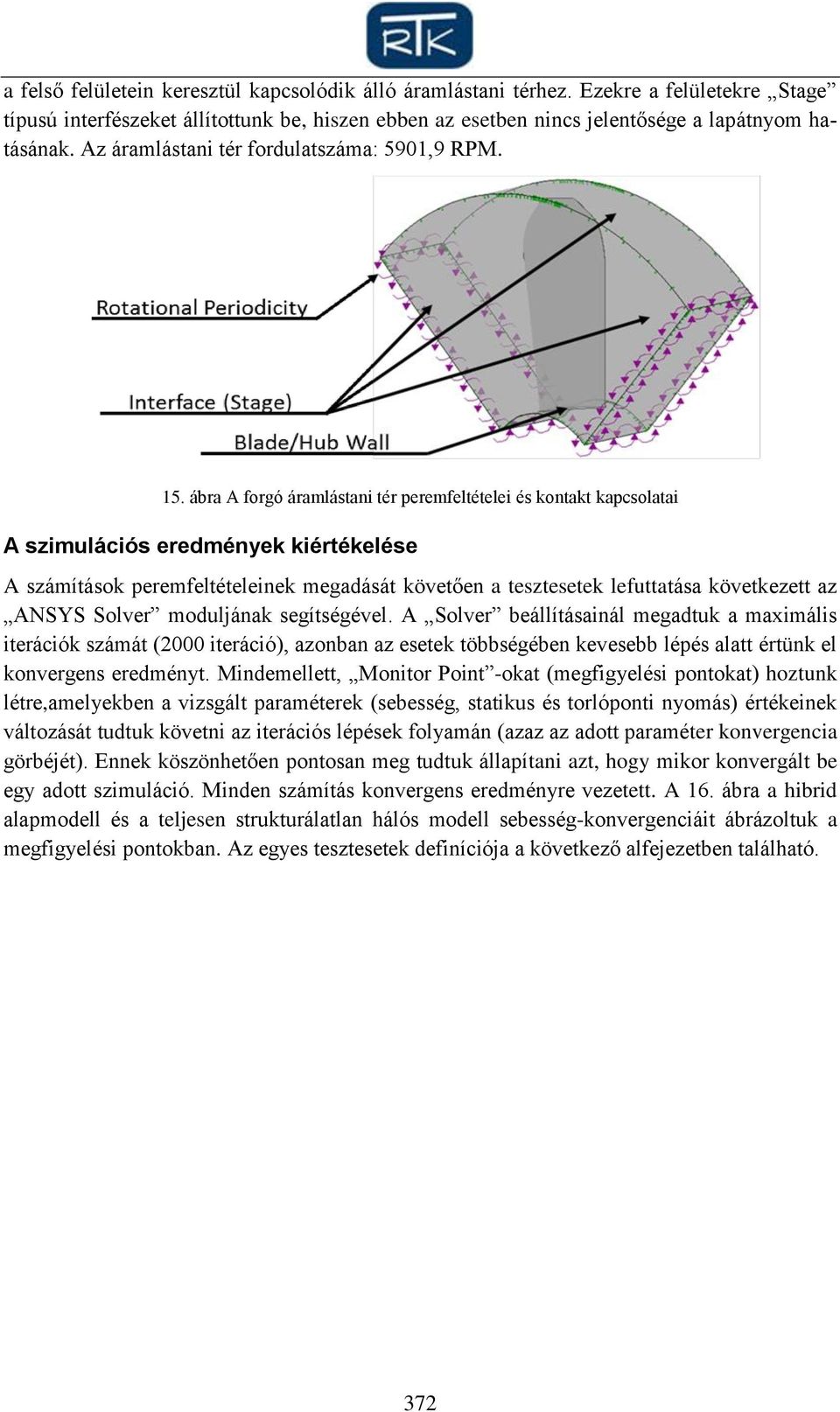 ábra A forgó áramlástani tér peremfeltételei és kontakt kapcsolatai A szimulációs eredmények kiértékelése A számítások peremfeltételeinek megadását követően a tesztesetek lefuttatása következett az