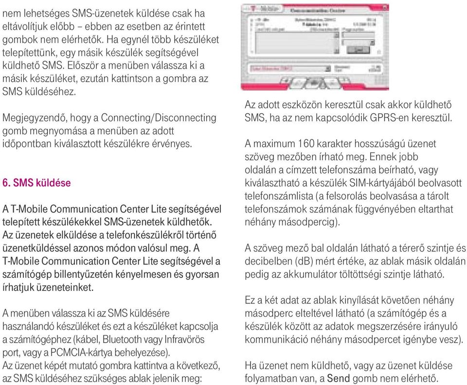 Megjegyzendô, hogy a Connecting/Disconnecting gomb megnyomása a menüben az adott idôpontban kiválasztott készülékre érvényes. 6.