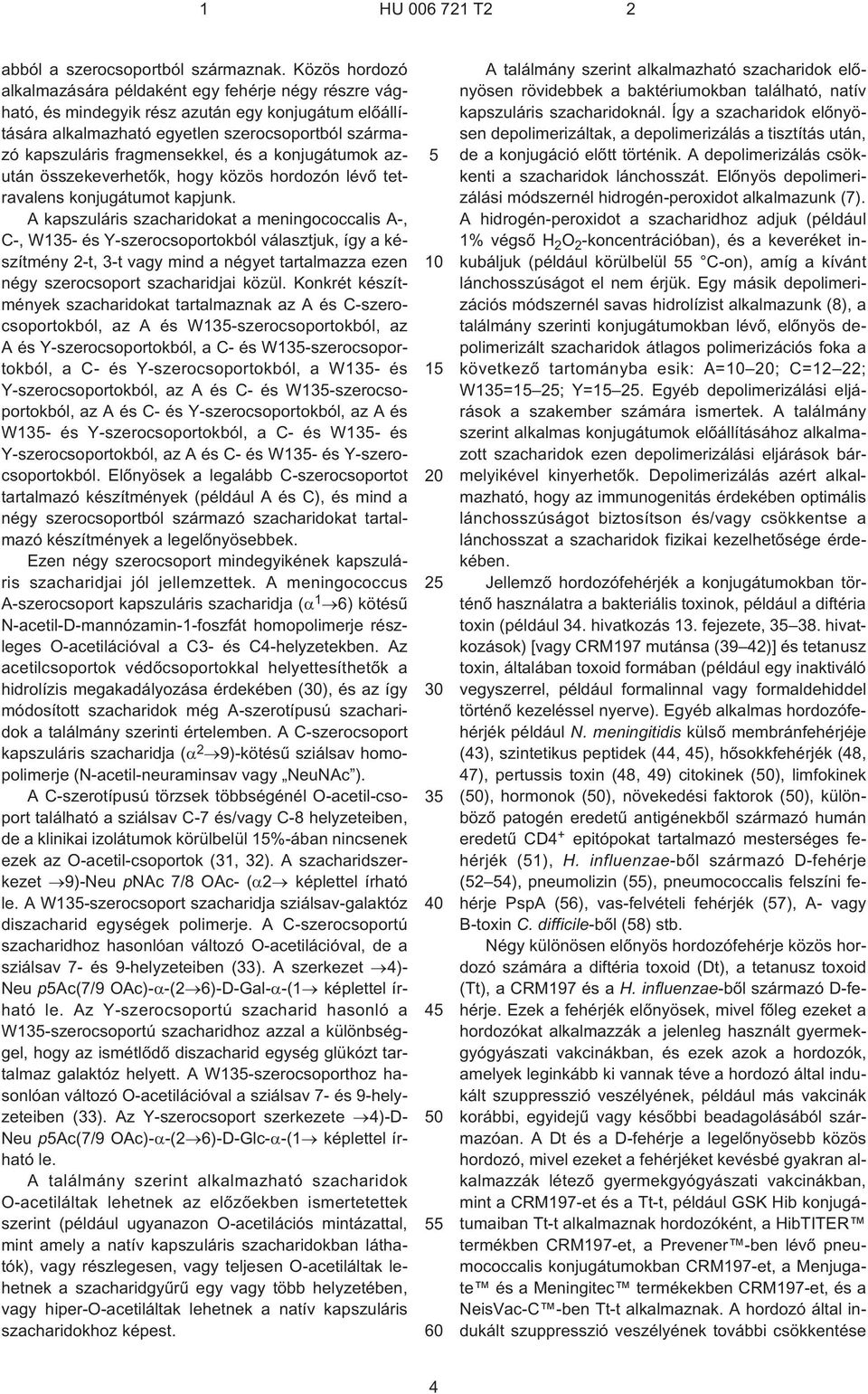 és a konjugátumok azután összekeverhetõk, hogy közös hordozón lévõ tetravalens konjugátumot kapjunk.