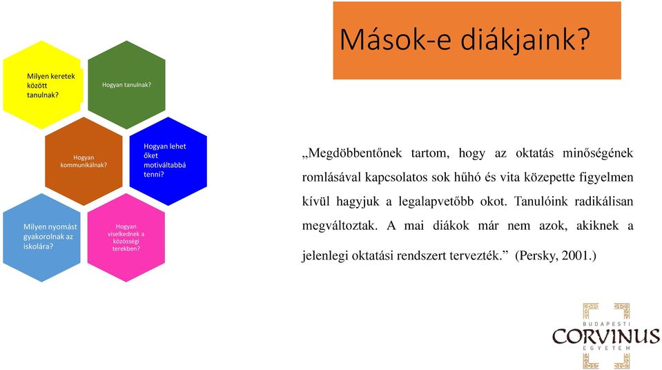 Megdöbbentőnek tartom, hogy az oktatás minőségének romlásával kapcsolatos sok hűhó és vita közepette figyelmen kívül