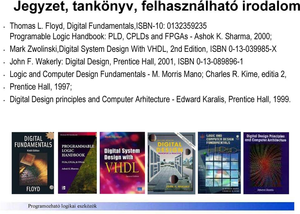 Sharma, 2000; Mark Zwolinski,Digital System Design With VHDL, 2nd Edition, ISBN 0-13-039985-X John F.