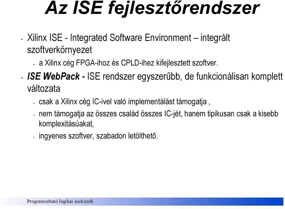 ISE WebPack - ISE rendszer egyszerőbb, de funkcionálisan komplett változata csak a Xilinx cég IC-ivel