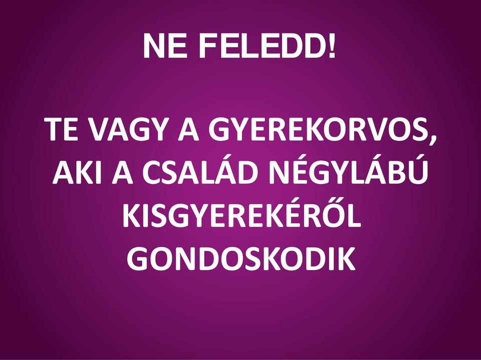 GYEREKORVOS, AKI A