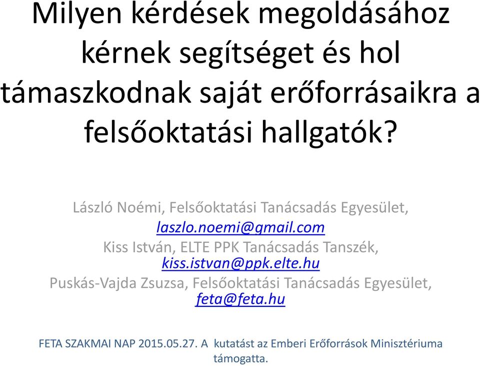 Milyen kérdések megoldásához kérnek segítséget és hol támaszkodnak saját  erőforrásaikra a felsőoktatási hallgatók? - PDF Free Download