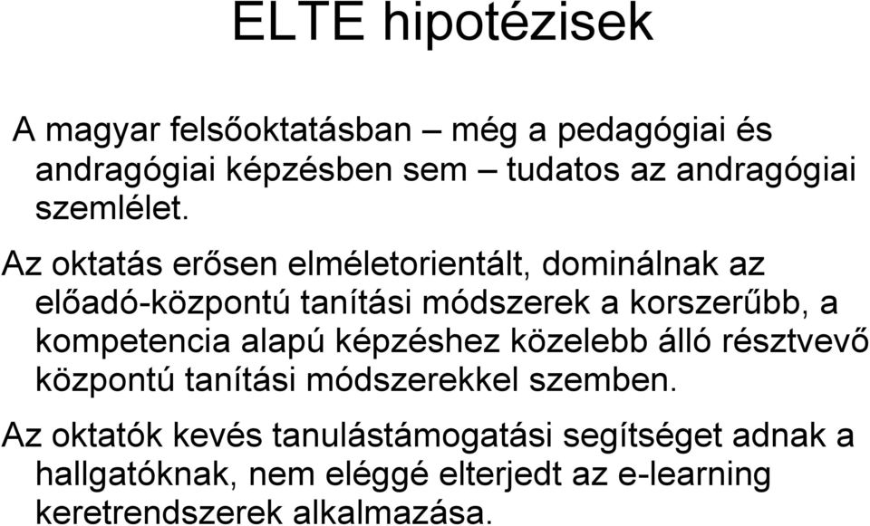 Az oktatás erősen elméletorientált, dominálnak az előadó-központú tanítási módszerek a korszerűbb, a