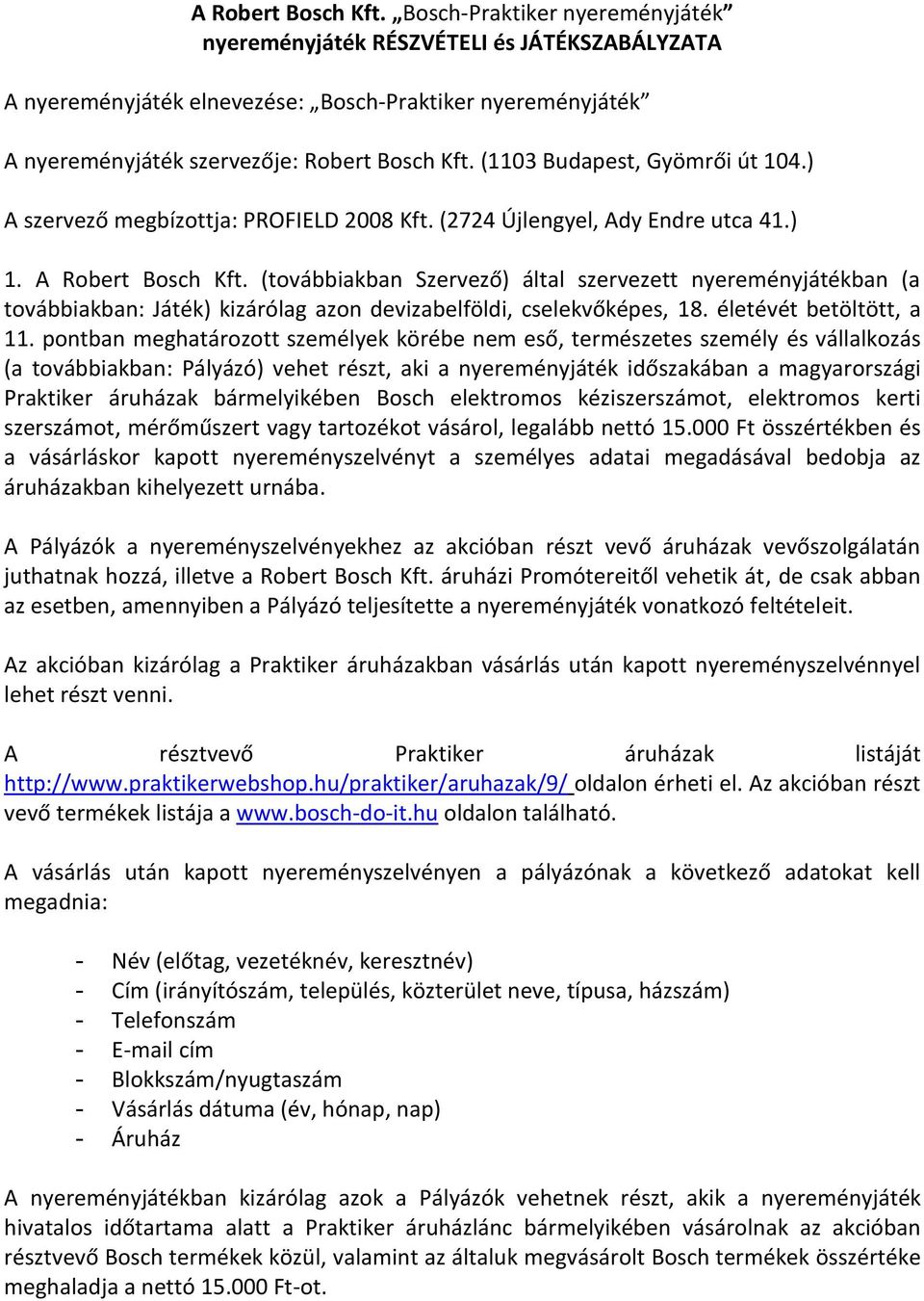 (1103 Budapest, Gyömrői út 104.) A szervező megbízottja: PROFIELD 2008 Kft. (2724 Újlengyel, Ady Endre utca 41.) 1.