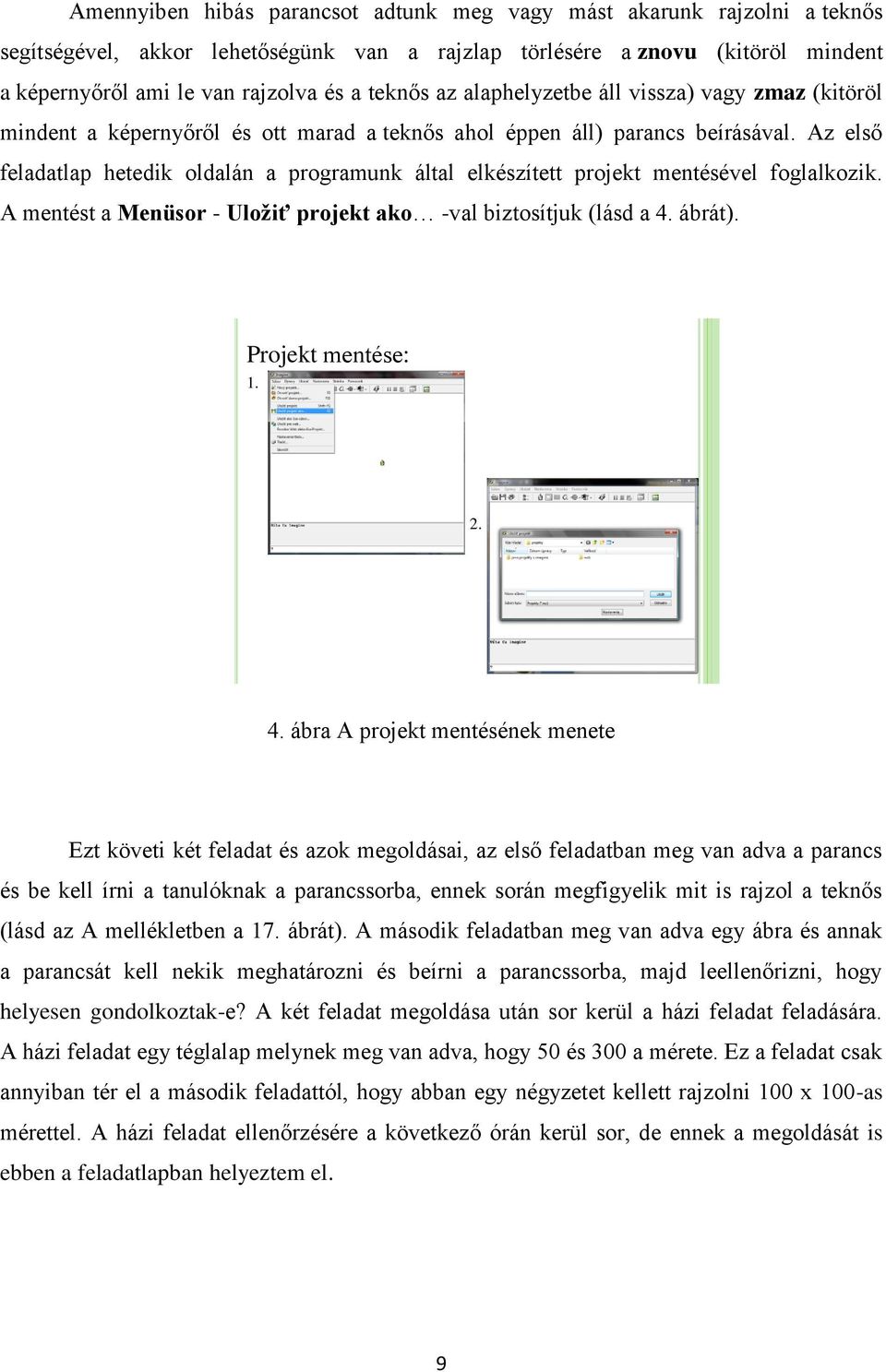 Az első feladatlap hetedik oldalán a programunk által elkészített projekt mentésével foglalkozik. A mentést a Menüsor - Uložiť projekt ako -val biztosítjuk (lásd a 4.