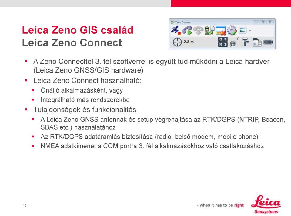 alkalmazásként, vagy Integrálható más rendszerekbe Tulajdonságok és funkcionalitás A Leica Zeno GNSS antennák és setup