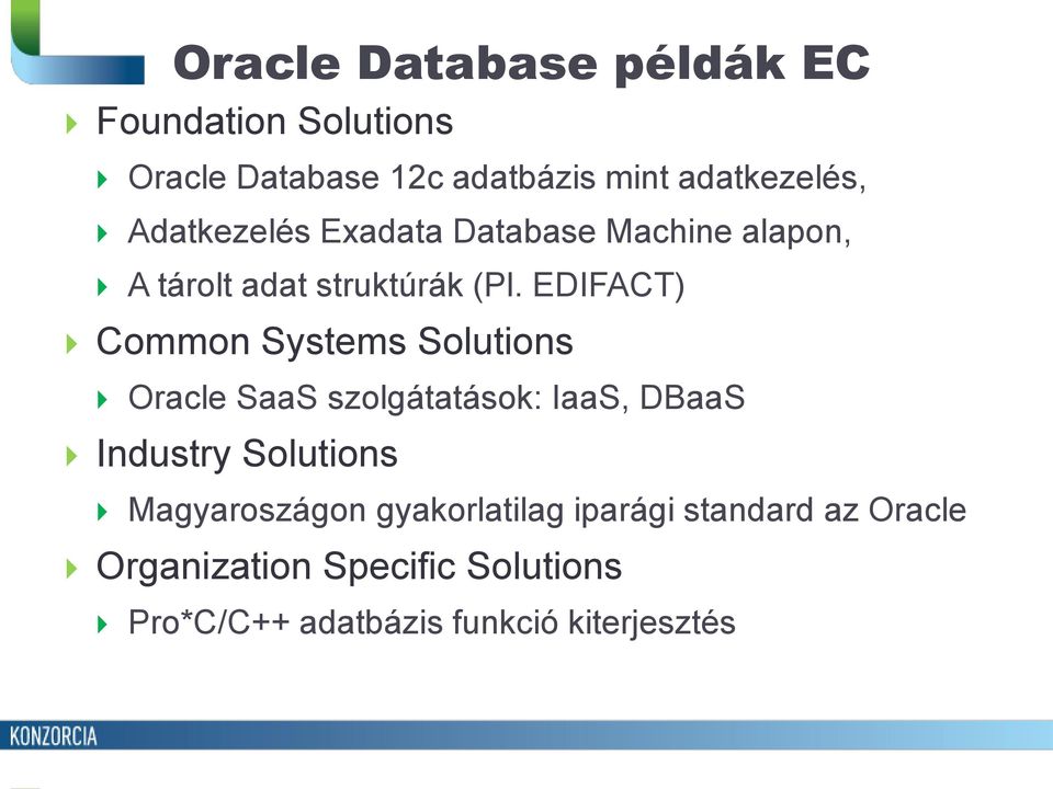 EDIFACT) Common Systems Solutions Oracle SaaS szolgátatások: IaaS, DBaaS Industry Solutions