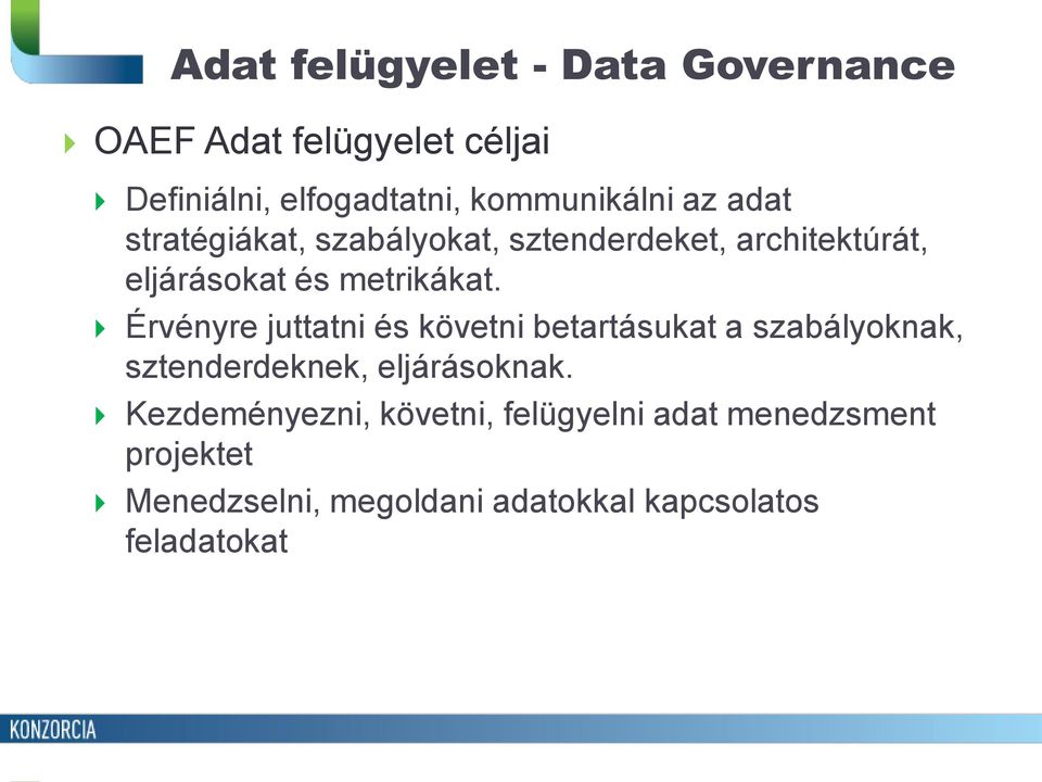 metrikákat. Érvényre juttatni és követni betartásukat a szabályoknak, sztenderdeknek, eljárásoknak.