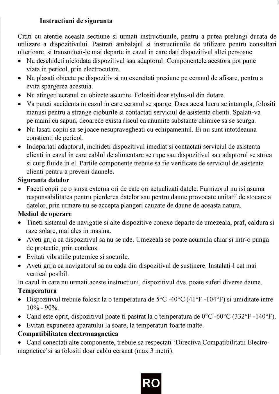 Nu deschideti niciodata dispozitivul sau adaptorul. Componentele acestora pot pune viata in pericol, prin electrocutare.