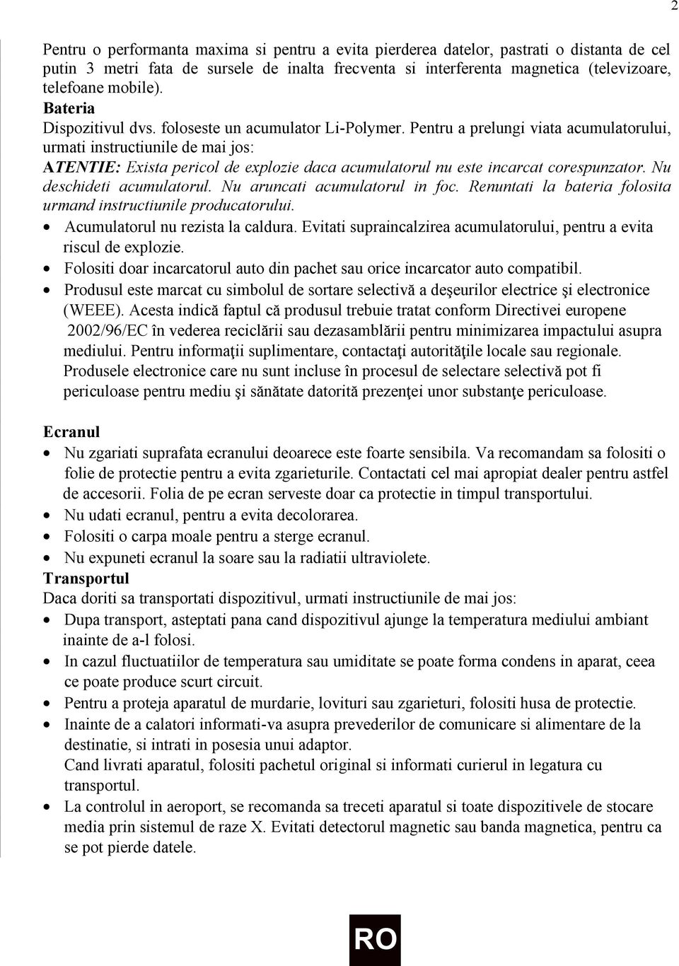 Pentru a prelungi viata acumulatorului, urmati instructiunile de mai jos: ATENTIE: Exista pericol de explozie daca acumulatorul nu este incarcat corespunzator. Nu deschideti acumulatorul.