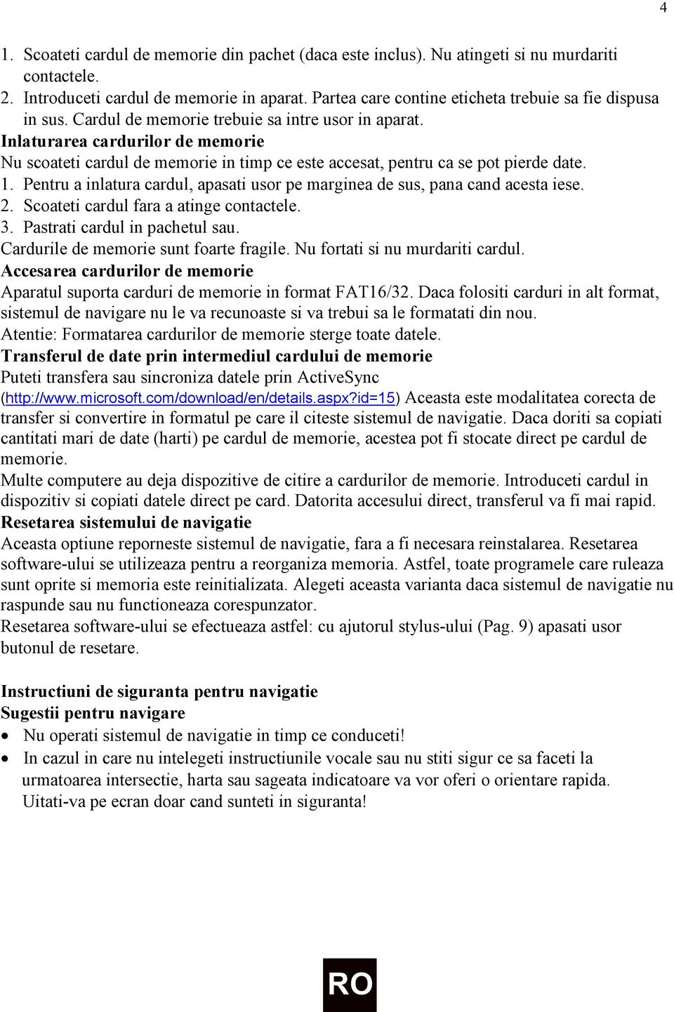Inlaturarea cardurilor de memorie Nu scoateti cardul de memorie in timp ce este accesat, pentru ca se pot pierde date. 1.