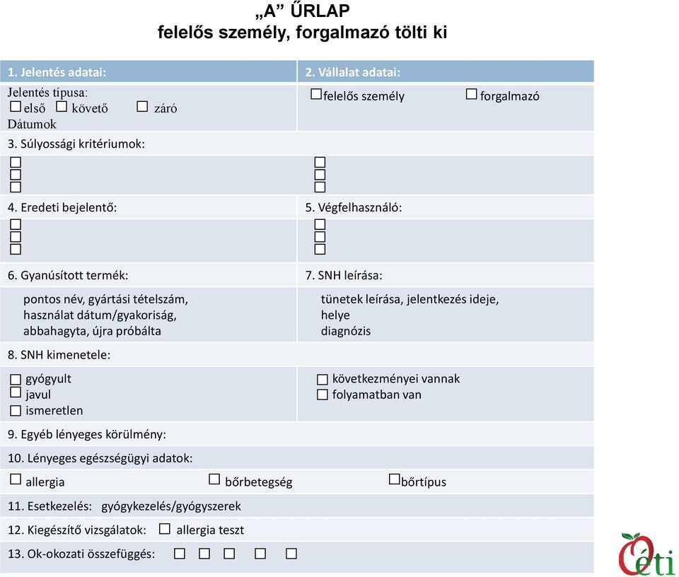 SNH leírása: pontos név, gyártási tételszám, használat dátum/gyakoriság, abbahagyta, újra próbálta tünetek leírása, jelentkezés ideje, helye diagnózis 8.