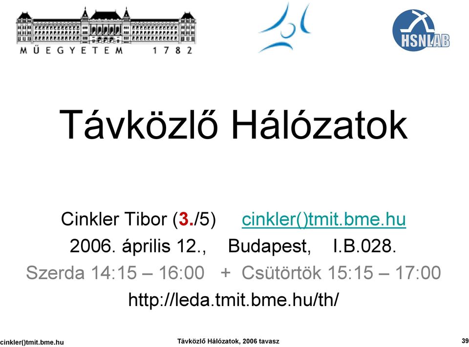 Szerda 14:15 16:00 + Csütörtök 15:15 17:00 http://leda.