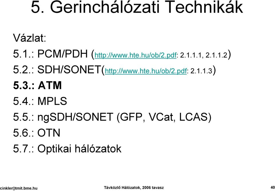 3.: ATM 5.4.: MPLS 5.5.: ngsdh/sonet (GFP, VCat, LCAS) 5.6.: OTN 5.7.