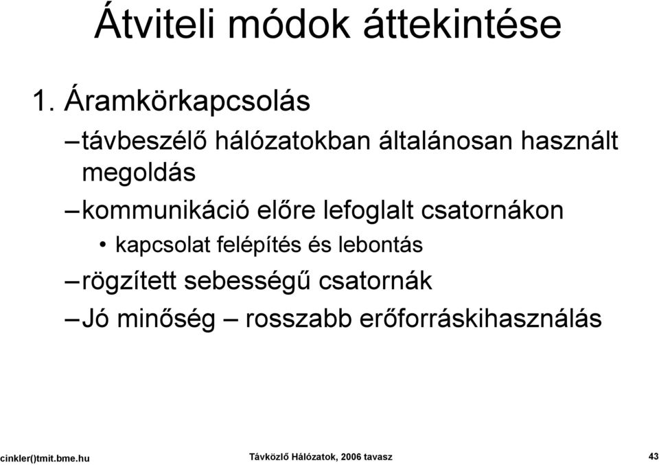 kommunikáció előre lefoglalt csatornákon kapcsolat felépítés és lebontás