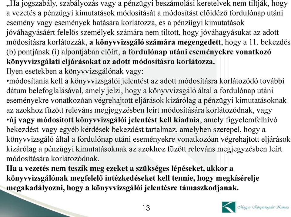 bekezdés (b) pontjának (i) alpontjában előírt, a fordulónap utáni eseményekre vonatkozó könyvvizsgálati eljárásokat az adott módosításra korlátozza.
