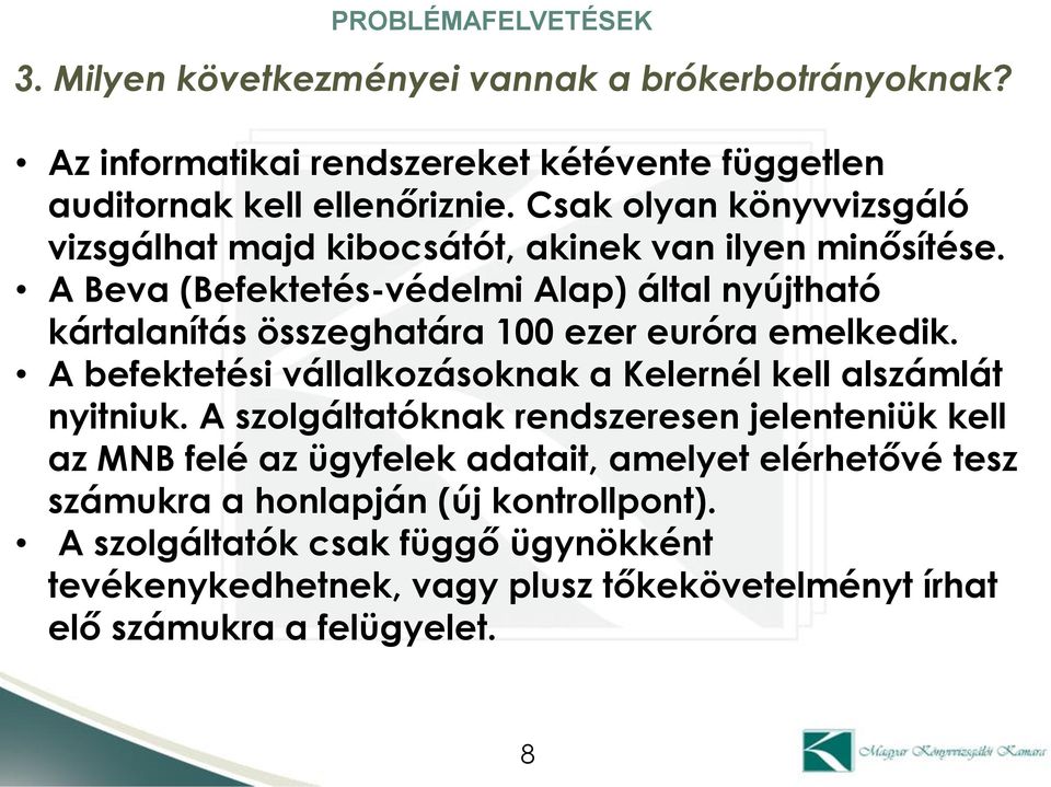 A Beva (Befektetés-védelmi Alap) által nyújtható kártalanítás összeghatára 100 ezer euróra emelkedik.