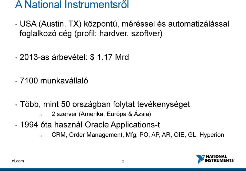 17 Mrd 7100 munkavállaló Több, mint 50 országban folytat tevékenységet o 2 szerver