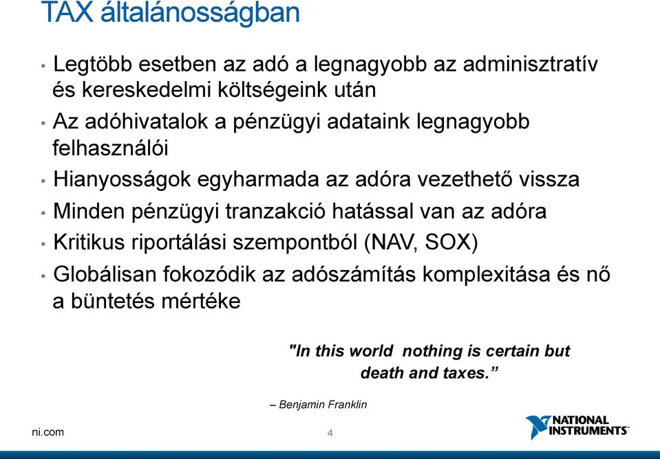pénzügyi tranzakció hatással van az adóra Kritikus riportálási szempontból (NAV, SOX) Globálisan fokozódik az