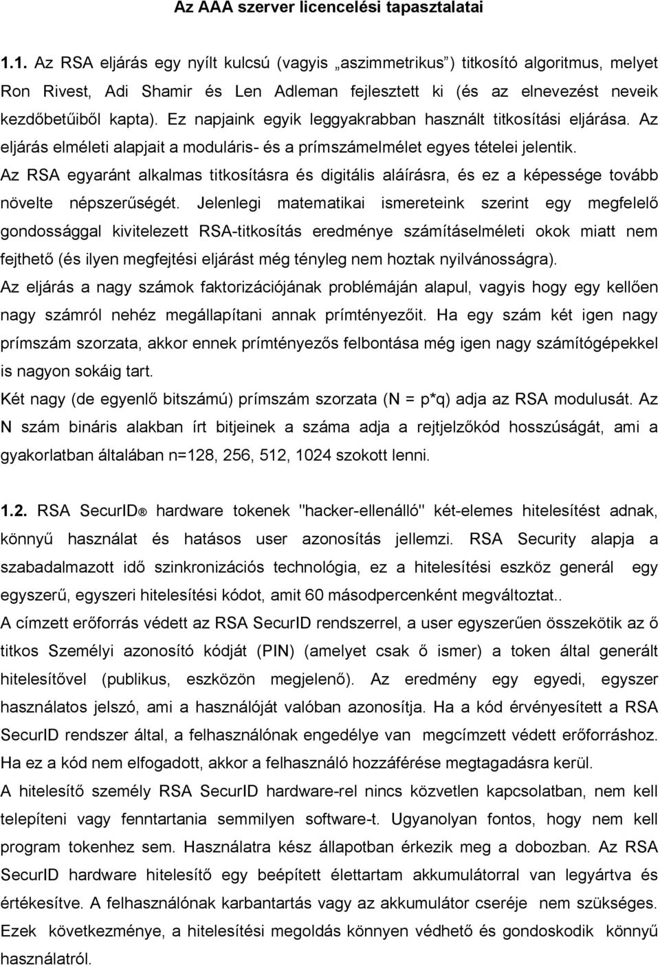 Ez napjaink egyik leggyakrabban használt titkosítási eljárása. Az eljárás elméleti alapjait a moduláris- és a prímszámelmélet egyes tételei jelentik.
