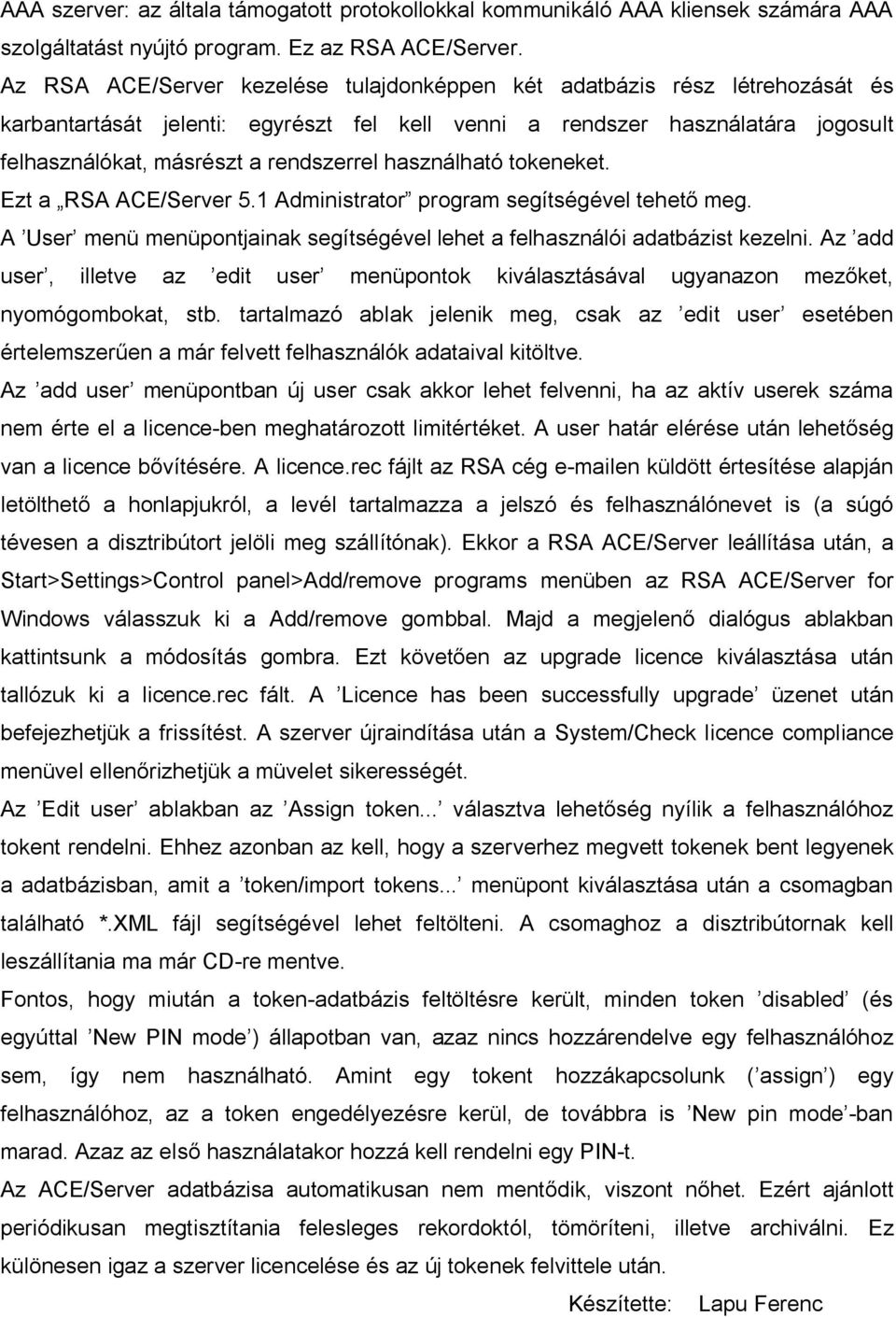 használható tokeneket. Ezt a RSA ACE/Server 5.1 Administrator program segítségével tehet meg. A User menü menüpontjainak segítségével lehet a felhasználói adatbázist kezelni.