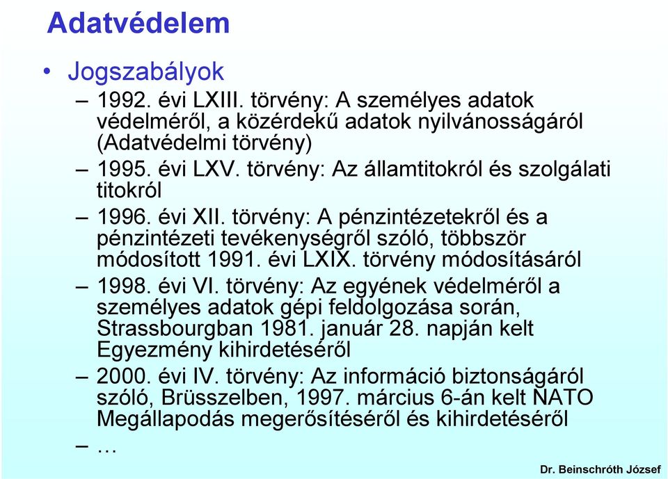 évi LXIX. törvény módosításáról 1998. évi VI. törvény: Az egyének védelméről a személyes adatok gépi feldolgozása során, Strassbourgban 1981. január 28.