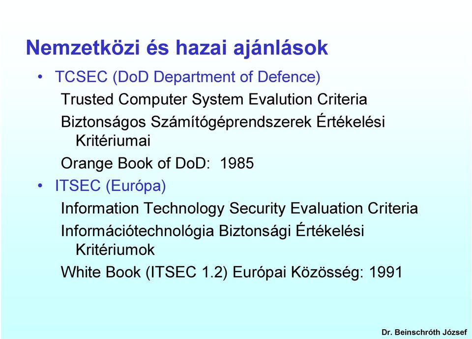 of DoD: 1985 ITSEC (Európa) Information Technology Security Evaluation Criteria