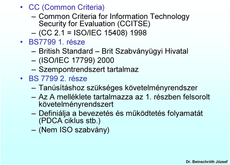 része British Standard Brit Szabványügyi Hivatal (ISO/IEC 17799) 2000 Szempontrendszert tartalmaz BS 7799 2.