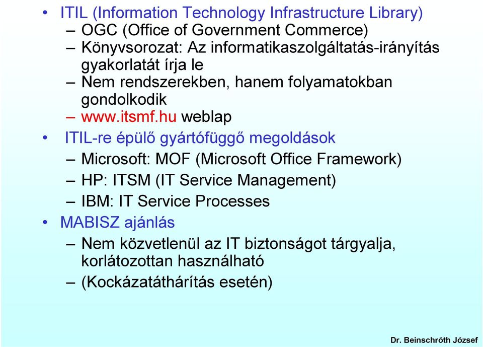 hu weblap ITIL-re épülő gyártófüggő megoldások Microsoft: MOF (Microsoft Office Framework) HP: ITSM (IT Service
