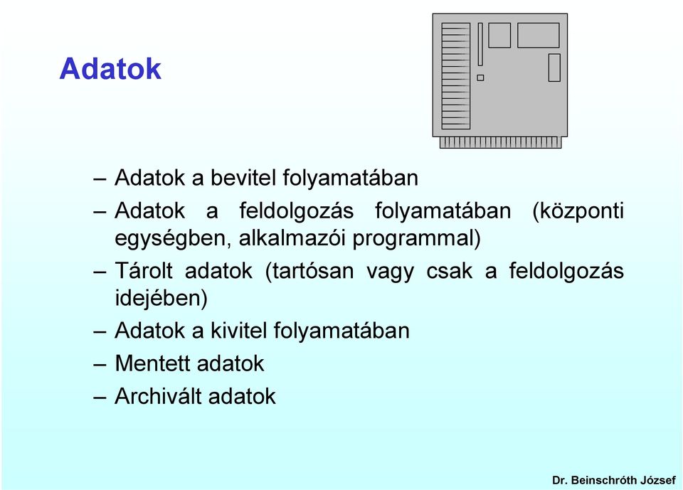 Tárolt adatok (tartósan vagy csak a feldolgozás idejében)