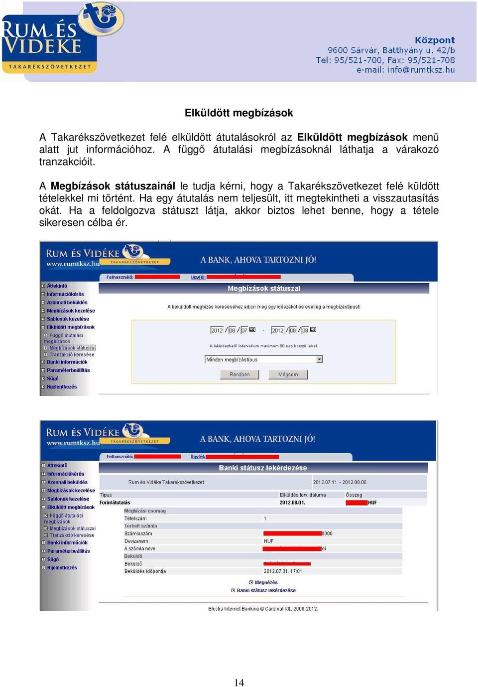 A Megbízások státuszainál le tudja kérni, hogy a Takarékszövetkezet felé küldött tételekkel mi történt.