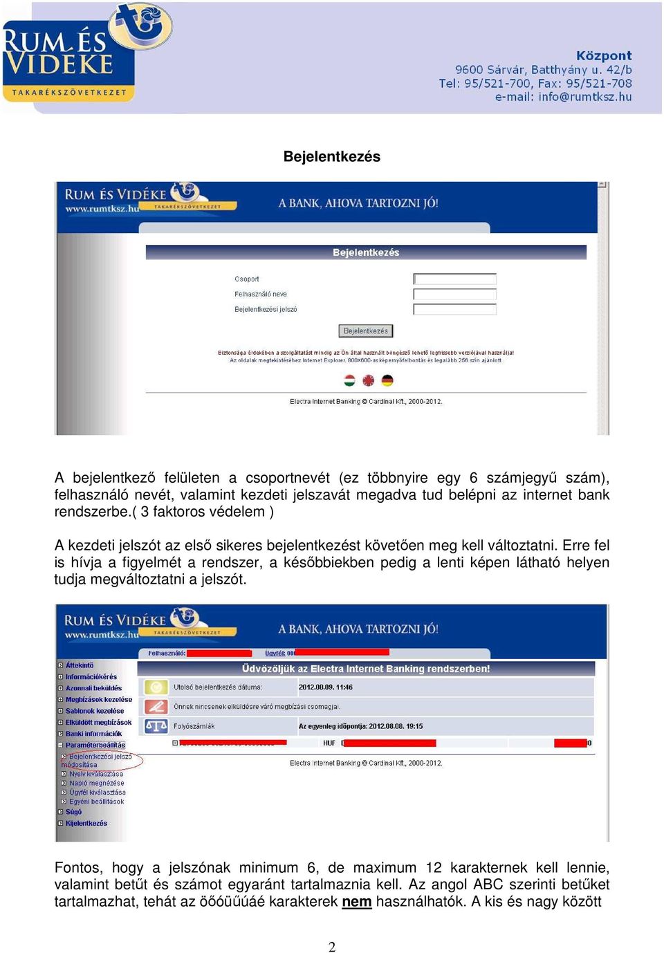 Erre fel is hívja a figyelmét a rendszer, a későbbiekben pedig a lenti képen látható helyen tudja megváltoztatni a jelszót.