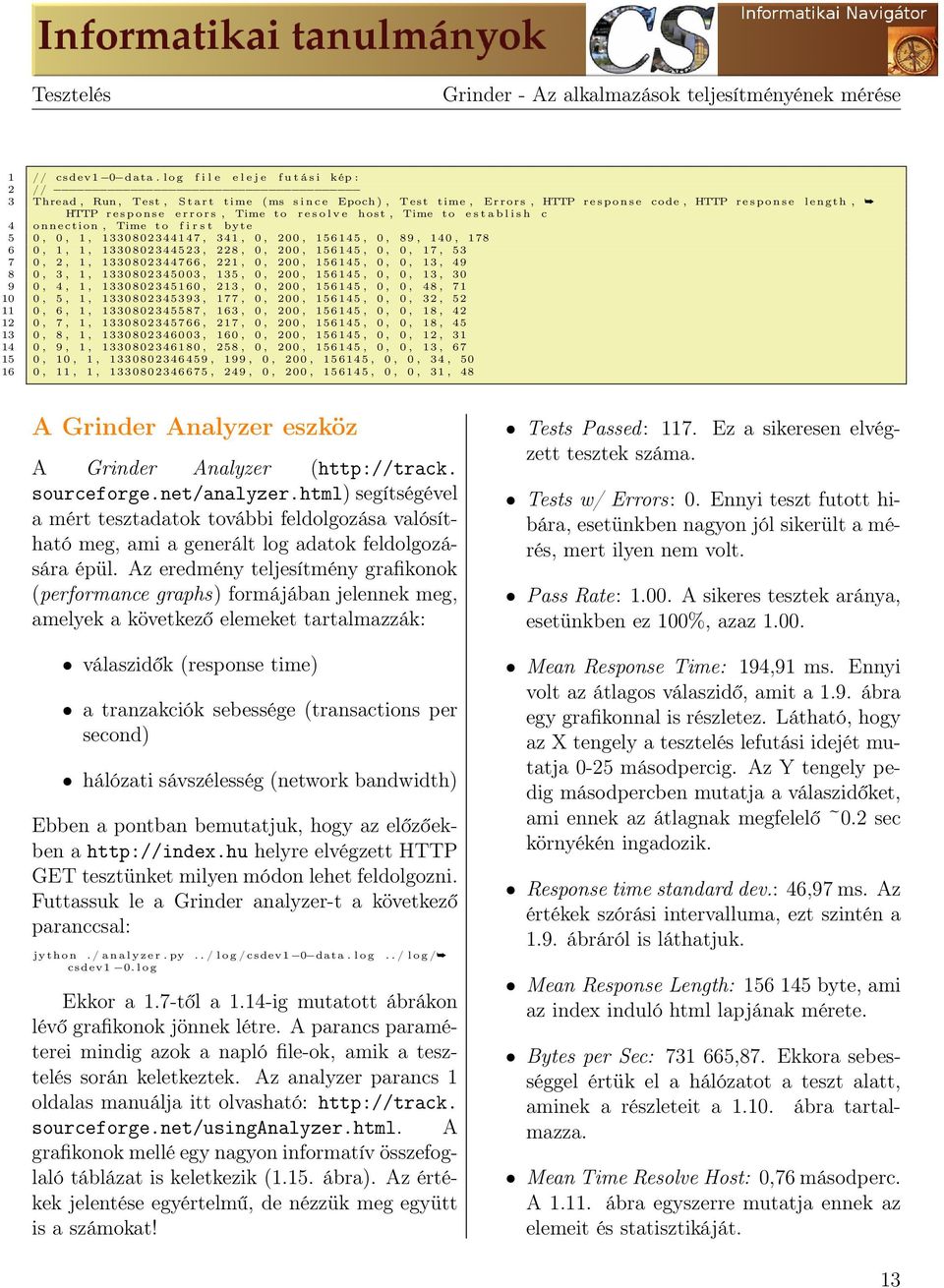 Time to r e s o l v e host, Time t o e s t a b l i s h c 4 o n n e c t i o n, Time to f i r s t byte 5 0, 0, 1, 1330802344147, 341, 0, 200, 156145, 0, 8 9, 140, 178 6 0, 1, 1, 1330802344523, 228, 0,