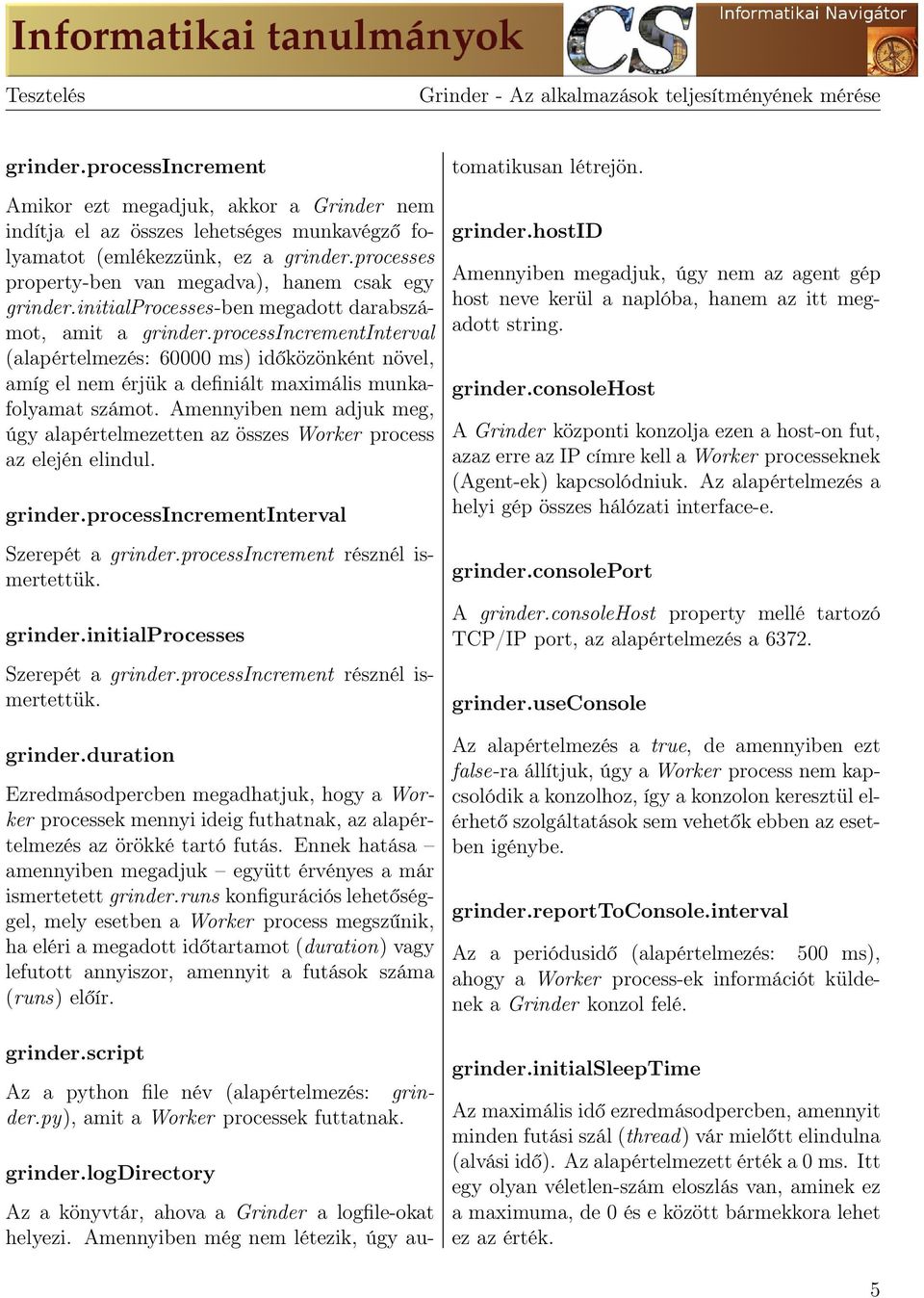 processincrementinterval (alapértelmezés: 60000 ms) időközönként növel, amíg el nem érjük a definiált maximális munkafolyamat számot.